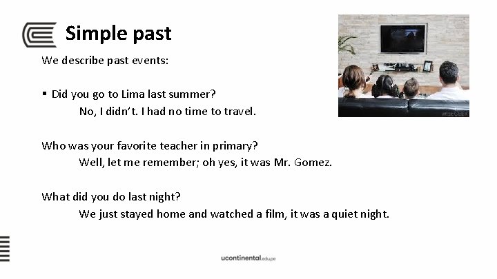 Simple past We describe past events: § Did you go to Lima last summer?