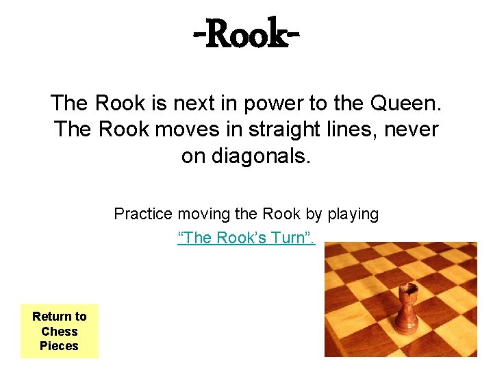 -Rook. The Rook is next in power to the Queen. The Rook moves in