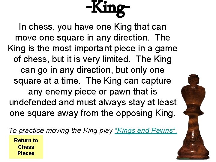 -King- In chess, you have one King that can move one square in any