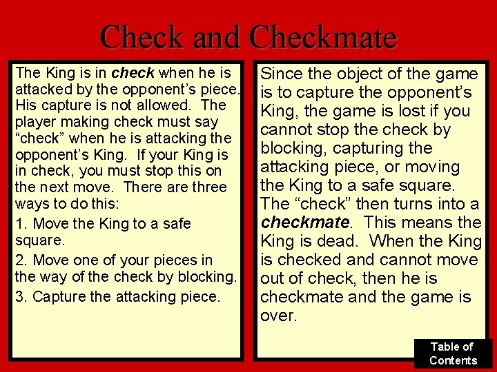 Check and Checkmate The King is in check when he is attacked by the