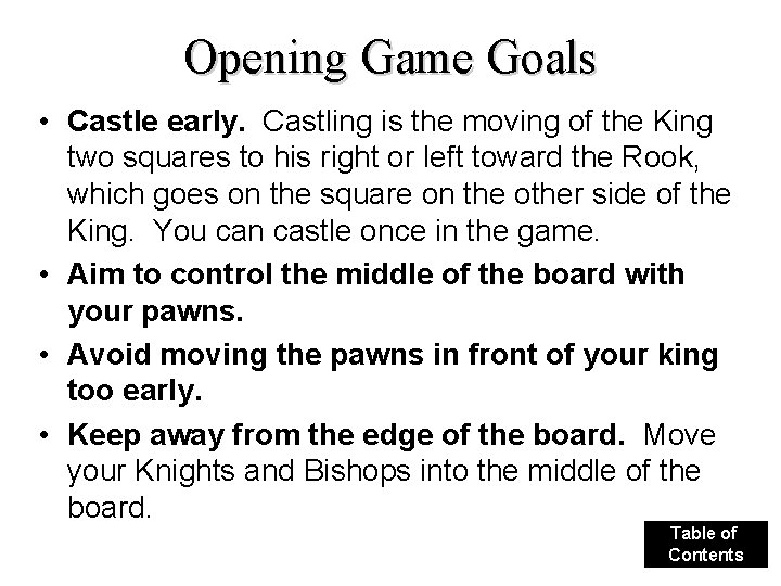 Opening Game Goals • Castle early. Castling is the moving of the King two