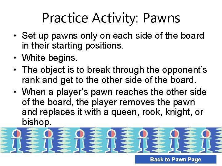 Practice Activity: Pawns • Set up pawns only on each side of the board