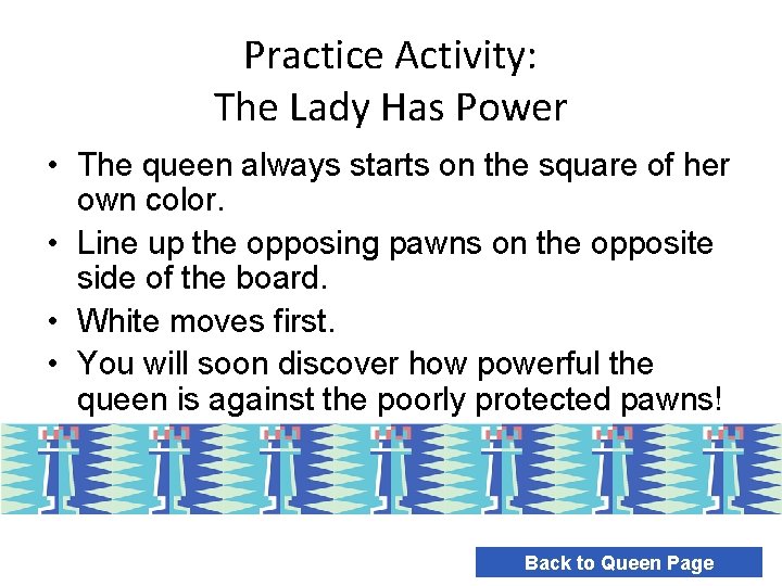 Practice Activity: The Lady Has Power • The queen always starts on the square