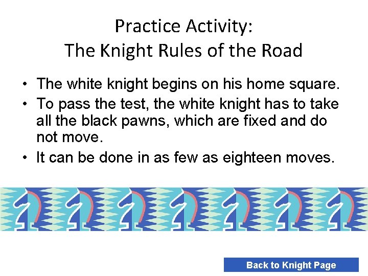 Practice Activity: The Knight Rules of the Road • The white knight begins on