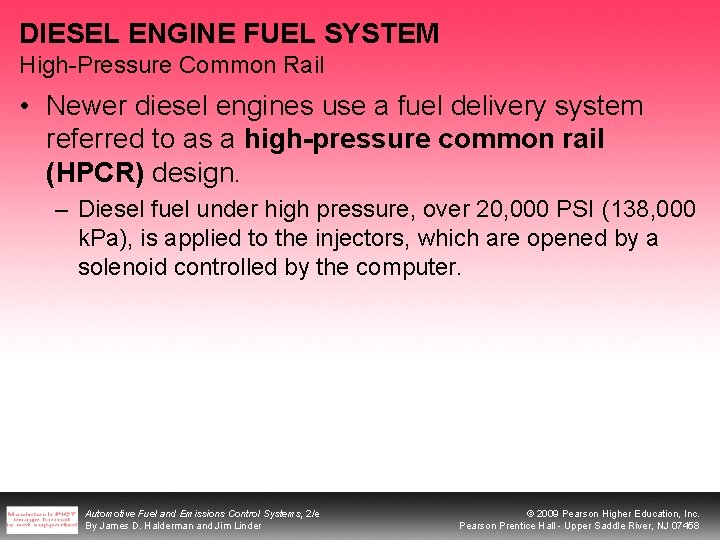 DIESEL ENGINE FUEL SYSTEM High-Pressure Common Rail • Newer diesel engines use a fuel