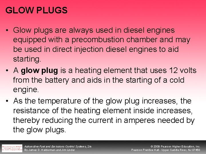 GLOW PLUGS • Glow plugs are always used in diesel engines equipped with a