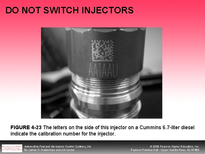 DO NOT SWITCH INJECTORS FIGURE 4 -23 The letters on the side of this