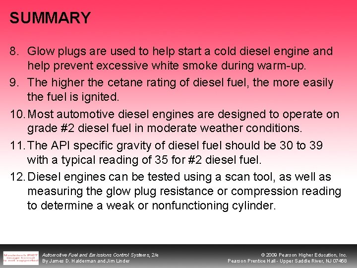 SUMMARY 8. Glow plugs are used to help start a cold diesel engine and