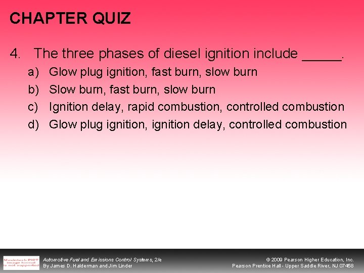 CHAPTER QUIZ 4. The three phases of diesel ignition include _____. a) b) c)