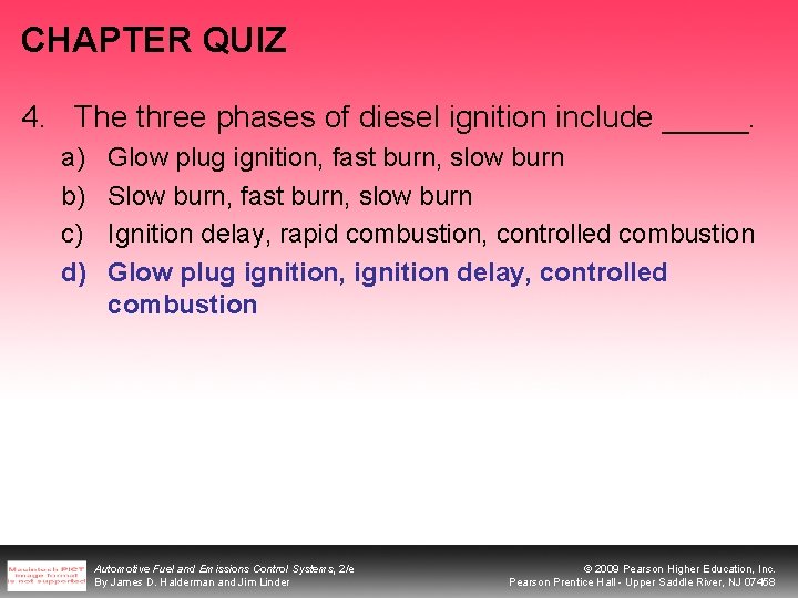 CHAPTER QUIZ 4. The three phases of diesel ignition include _____. a) b) c)