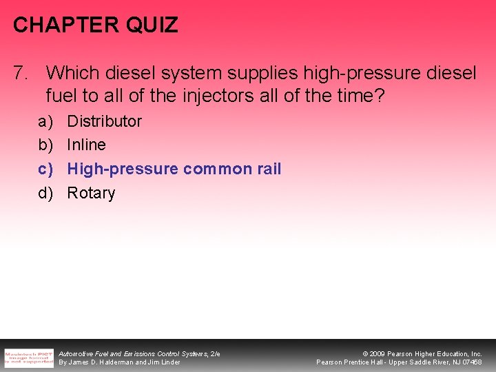 CHAPTER QUIZ 7. Which diesel system supplies high-pressure diesel fuel to all of the