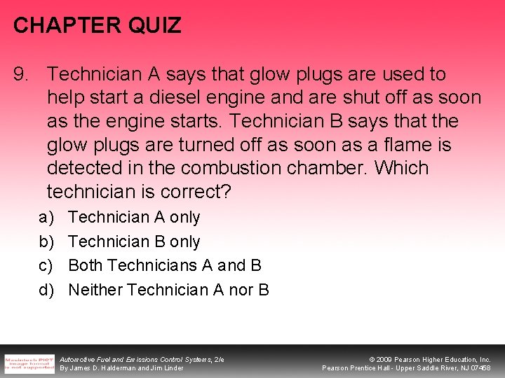 CHAPTER QUIZ 9. Technician A says that glow plugs are used to help start