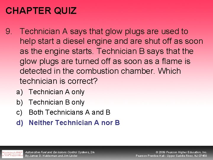 CHAPTER QUIZ 9. Technician A says that glow plugs are used to help start