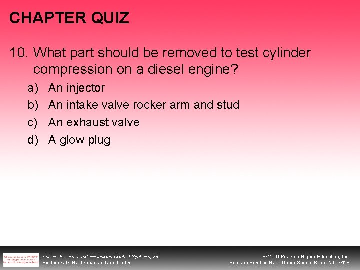 CHAPTER QUIZ 10. What part should be removed to test cylinder compression on a