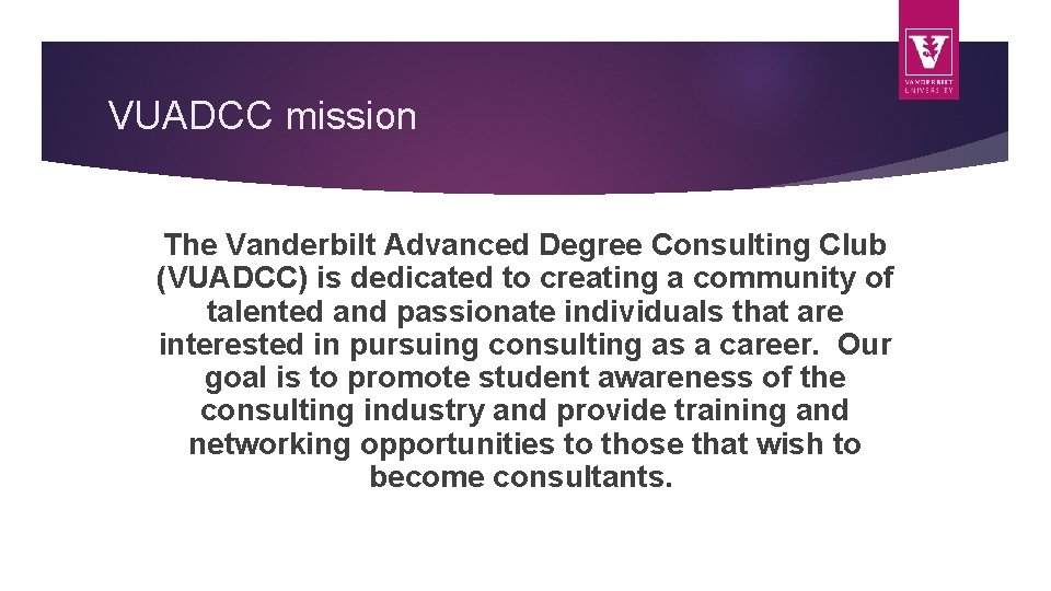 VUADCC mission The Vanderbilt Advanced Degree Consulting Club (VUADCC) is dedicated to creating a