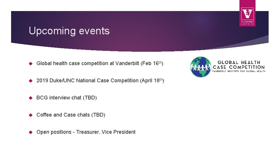 Upcoming events Global health case competition at Vanderbilt (Feb 16 th) 2019 Duke/UNC National