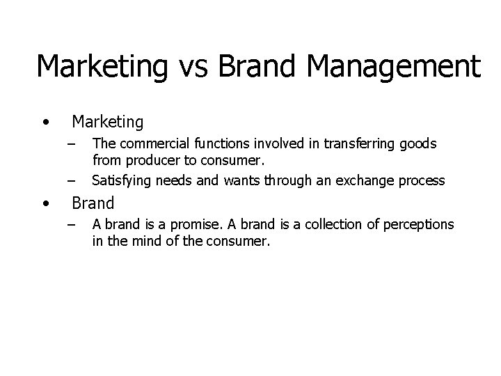 Marketing vs Brand Management • Marketing – – • The commercial functions involved in