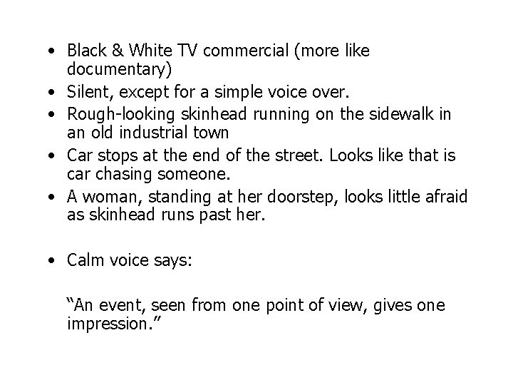  • Black & White TV commercial (more like documentary) • Silent, except for