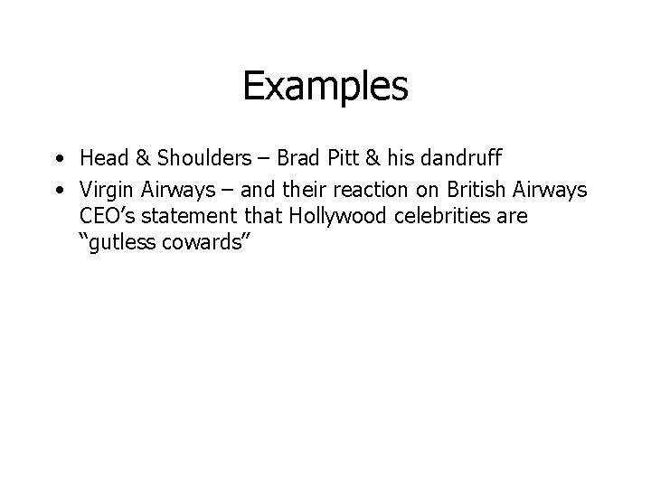 Examples • Head & Shoulders – Brad Pitt & his dandruff • Virgin Airways