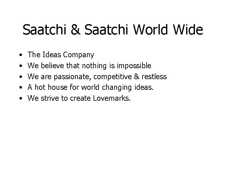 Saatchi & Saatchi World Wide • • • The Ideas Company We believe that