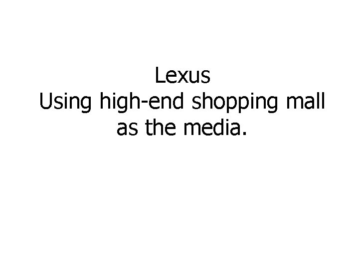 Lexus Using high-end shopping mall as the media. 