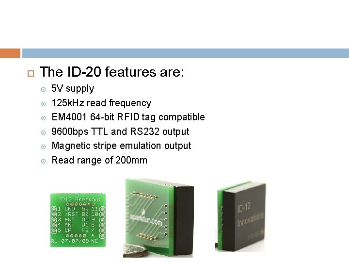  The ID-20 features are: 5 V supply 125 k. Hz read frequency EM