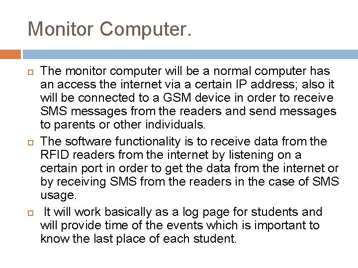 Monitor Computer. The monitor computer will be a normal computer has an access the