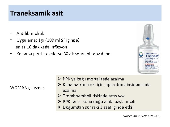 Traneksamik asit • Antifibrinolitik • Uygulama: 1 gr (100 ml SF içinde) en az