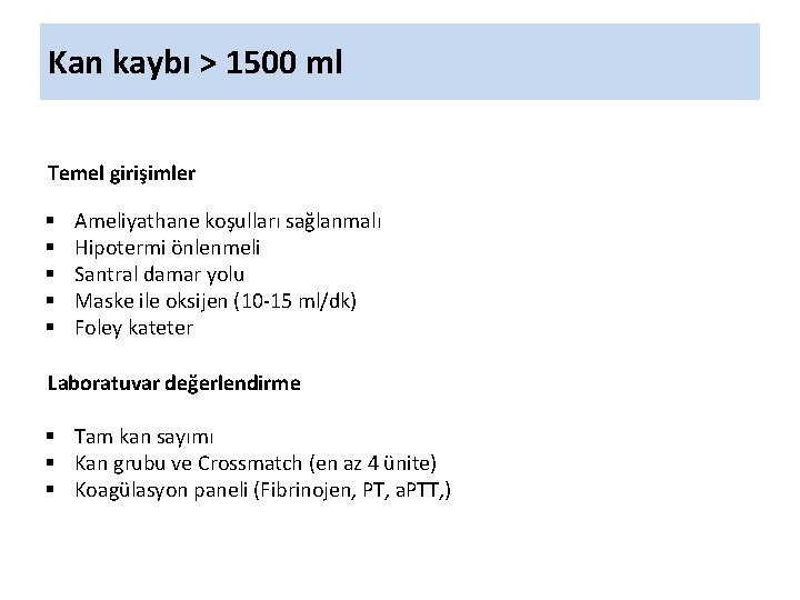 Kan kaybı > 1500 ml Temel girişimler § § § Ameliyathane koşulları sağlanmalı Hipotermi