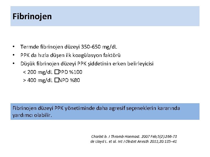 Fibrinojen • Termde fibrinojen düzeyi 350 -650 mg/d. L • PPK da hızla düşen