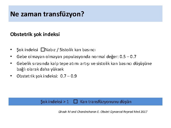 Ne zaman transfüzyon? Obstetrik şok indeksi • Şok indeksi �Nabız / Sistolik kan basıncı