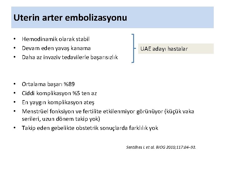 Uterin arter embolizasyonu • Hemodinamik olarak stabil • Devam eden yavaş kanama • Daha