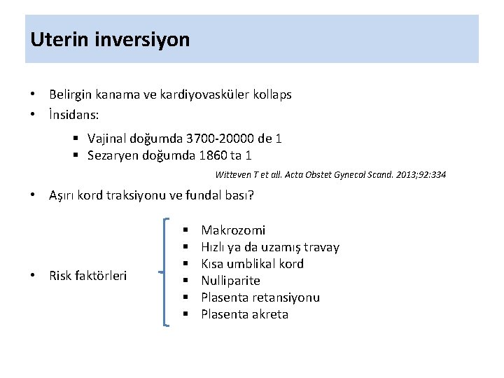 Uterin inversiyon • Belirgin kanama ve kardiyovasküler kollaps • İnsidans: § Vajinal doğumda 3700