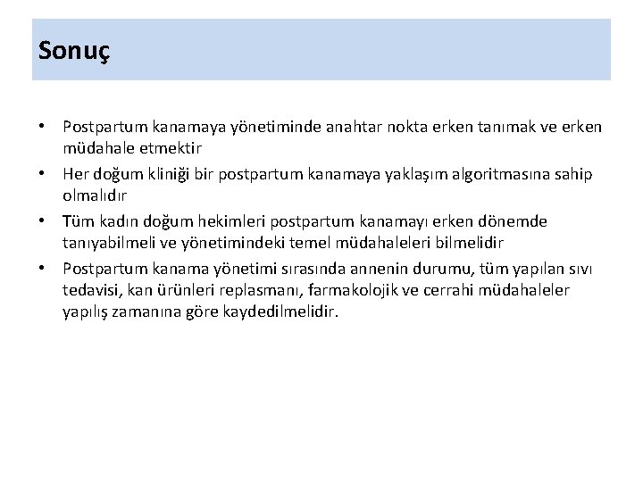 Sonuç • Postpartum kanamaya yönetiminde anahtar nokta erken tanımak ve erken müdahale etmektir •