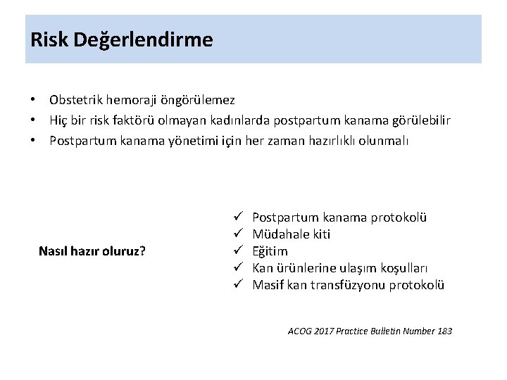 Risk Değerlendirme • Obstetrik hemoraji öngörülemez • Hiç bir risk faktörü olmayan kadınlarda postpartum