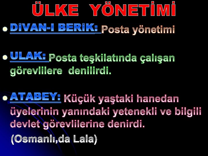 ÜLKE YÖNETİMİ l DİVAN-I BERİK l ULAK: l ATABEY: 