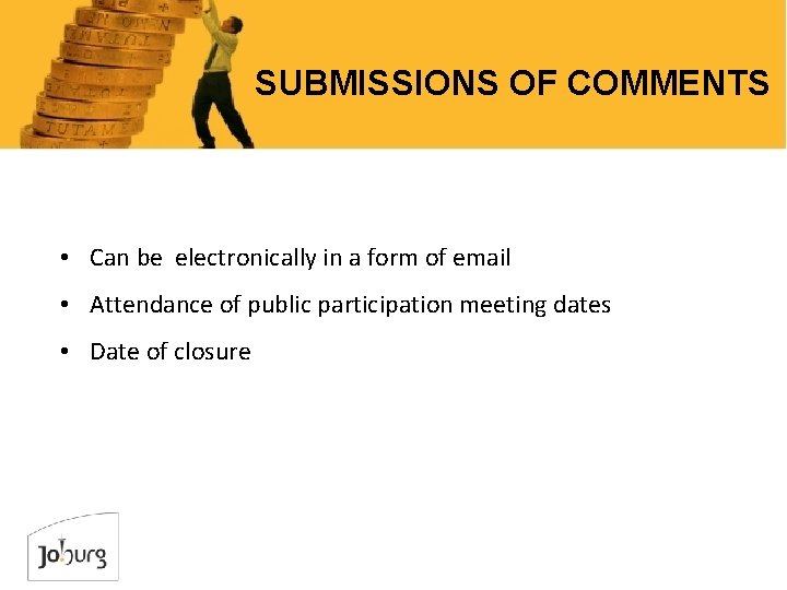 SUBMISSIONS OF COMMENTS • Can be electronically in a form of email • Attendance