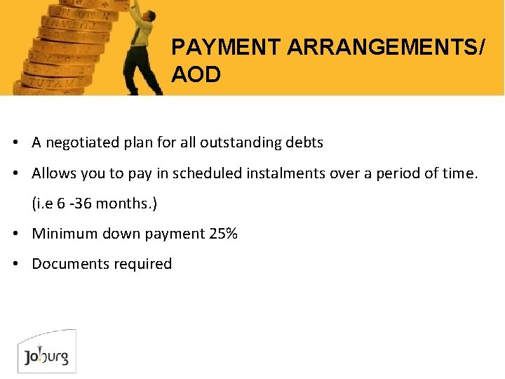 PAYMENT ARRANGEMENTS/ AOD • A negotiated plan for all outstanding debts • Allows you