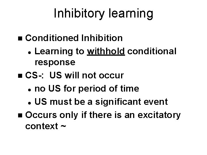 Inhibitory learning Conditioned Inhibition l Learning to withhold conditional response n CS-: US will