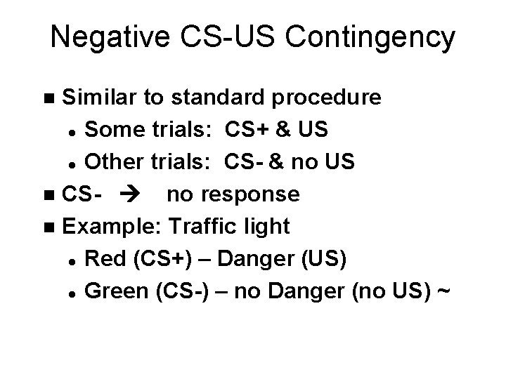 Negative CS-US Contingency Similar to standard procedure l Some trials: CS+ & US l