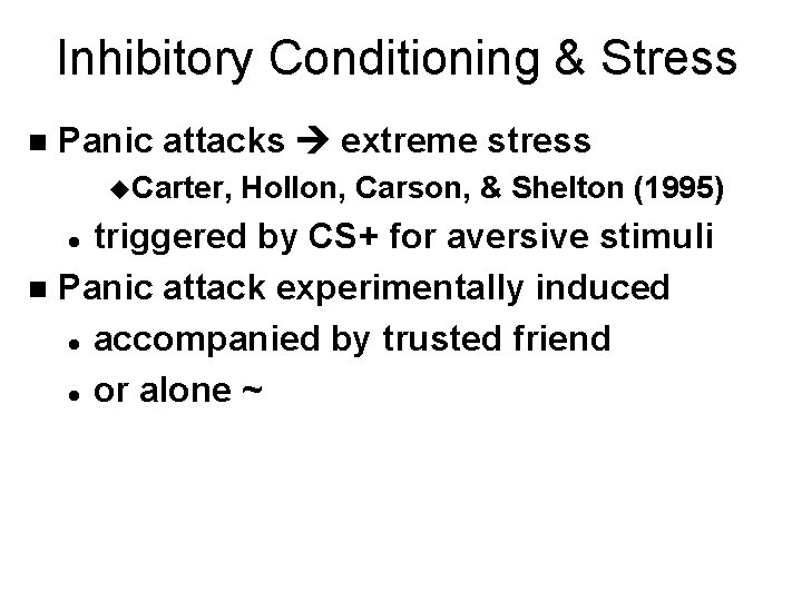 Inhibitory Conditioning & Stress n Panic attacks extreme stress u. Carter, Hollon, Carson, &