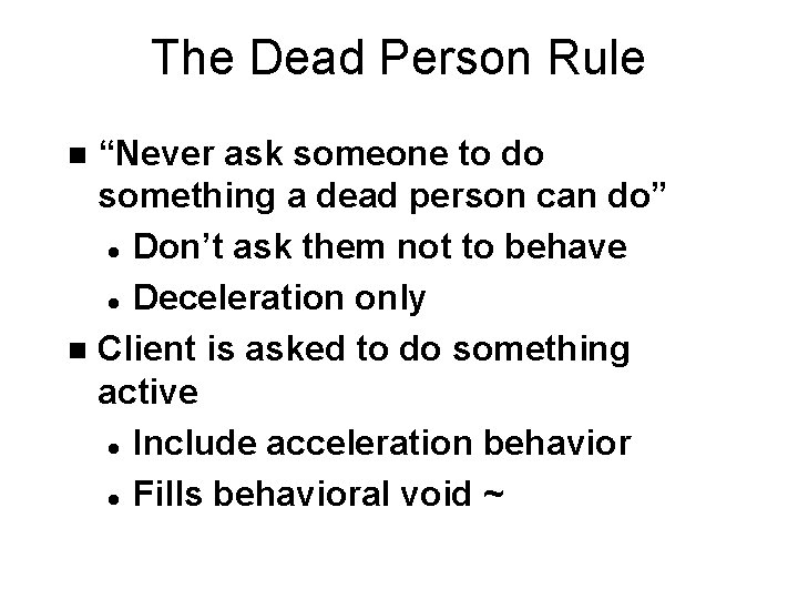 The Dead Person Rule “Never ask someone to do something a dead person can