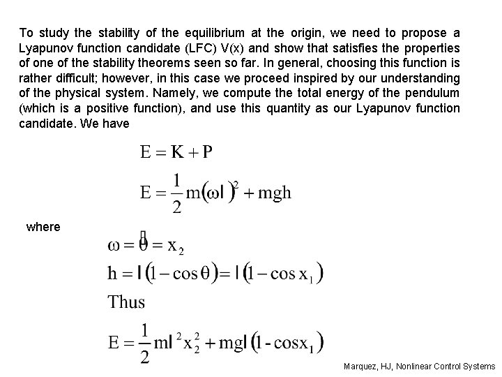 To study the stability of the equilibrium at the origin, we need to propose