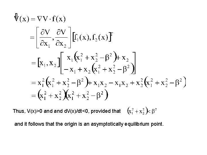 Thus, V(x)>0 and d. V(x)/dt<0, provided that and it follows that the origin is