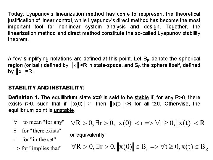 Today, Lyapunov’s linearization method has come to respresent theoretical justification of linear control, while