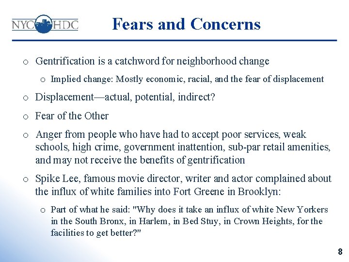 Fears and Concerns o Gentrification is a catchword for neighborhood change o Implied change: