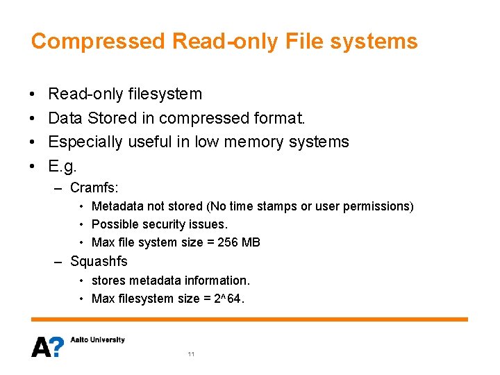 Compressed Read-only File systems • • Read-only filesystem Data Stored in compressed format. Especially