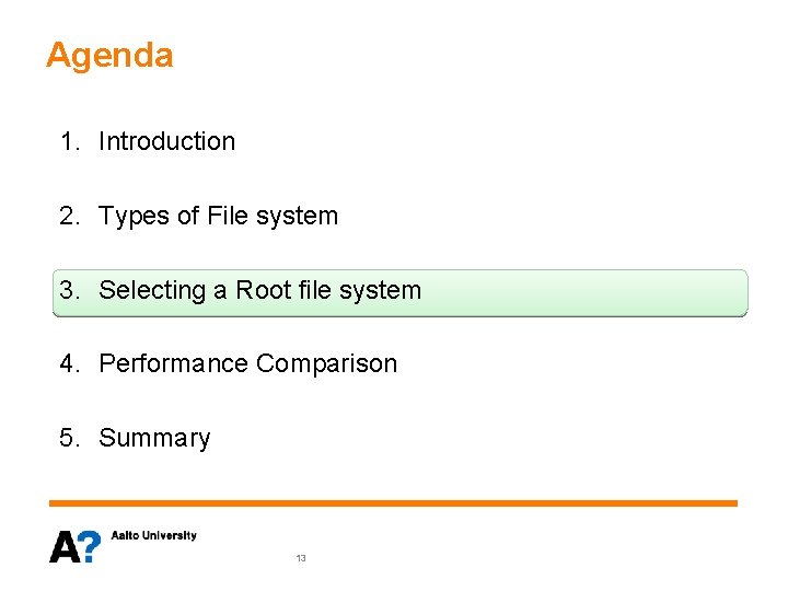 Agenda 1. Introduction 2. Types of File system 3. Selecting a Root file system