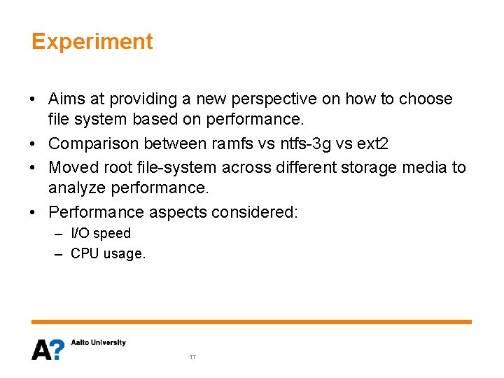 Experiment • Aims at providing a new perspective on how to choose file system