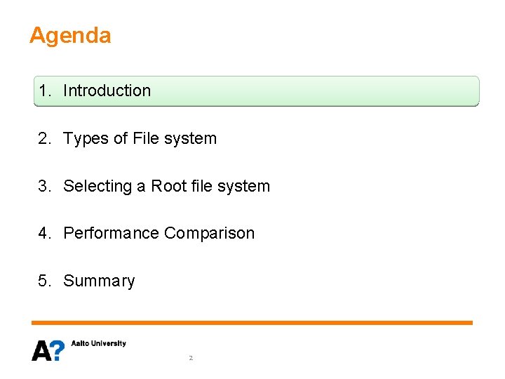 Agenda 1. Introduction 2. Types of File system 3. Selecting a Root file system